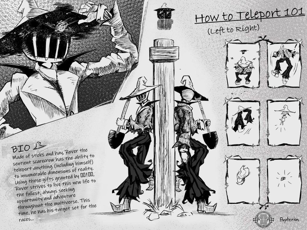 Concept art/character sheet for original character 'Rover'. In the top left corner is the character grinning, posing with his hat, with the inside of the hat depicting outer space. 
In the center. Rover is leaning against a wooden post, both front an back perspectives shown, and a shovel coming out of his hat, 
On the right is a short comic that depicts Rover teleporting using his hat. On the bottom left is a bio that reads: 
Made of sticks and hay, Rover the sentient scarecrow has the ability to teleport anything (Including himself) to innumerable dimensions of reality. Using these gifts granted by 00!00, Rover strives to live this new life to the fullest, always seeking opportunity and adventure throughout the multiverse. This time, he has his target set for the races...