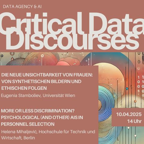 Session 6
10.04.2025, 14-16 Uhr
Data Agency & AI

Die neue Unsichtbarkeit von Frauen: Von synthetischen Bildern und ethischen Folgen
Vortragende: Eugenia Stamboliev, Universität Wien

More or less discrimination? Psychological (and other) AIs in personnel selection
Vortragende: Helena Mihaljević, Hochschule für Technik und Wirtschaft, Berlin
