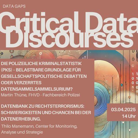 Session 5
03.04.2025 14-16 Uhr
Data Gaps

Die Polizeiliche Kriminalstatistik (PKS) – belastbare Grundlage für gesellschaftspolitische Debatten oder verzerrtes Datensammelsammelsurium?
Vortragender: Martin Thüne, FHVD - Fachbereich Polizei

Datenbank zu Rechtsterrorismus: Schwierigkeiten und Chancen bei der Datenerhebung.
Vortragender: Thilo Manemann, Center for Monitoring, Analyse und Strategie
