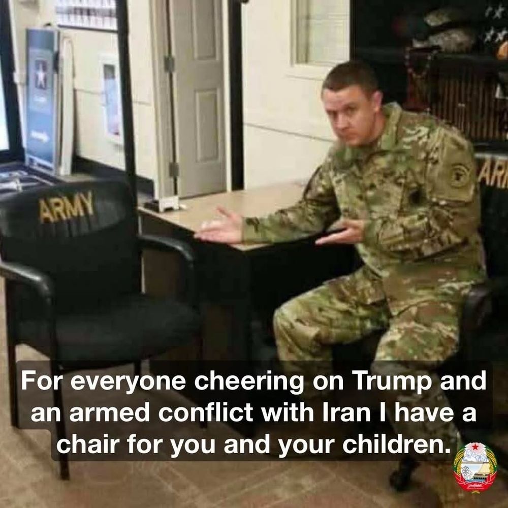 "For everyone cheering on Trump and an armed conflict with Iran I have a chair for you and your children"
Picture shows an Army recruiter showing an Army chair for someone to sit in. 