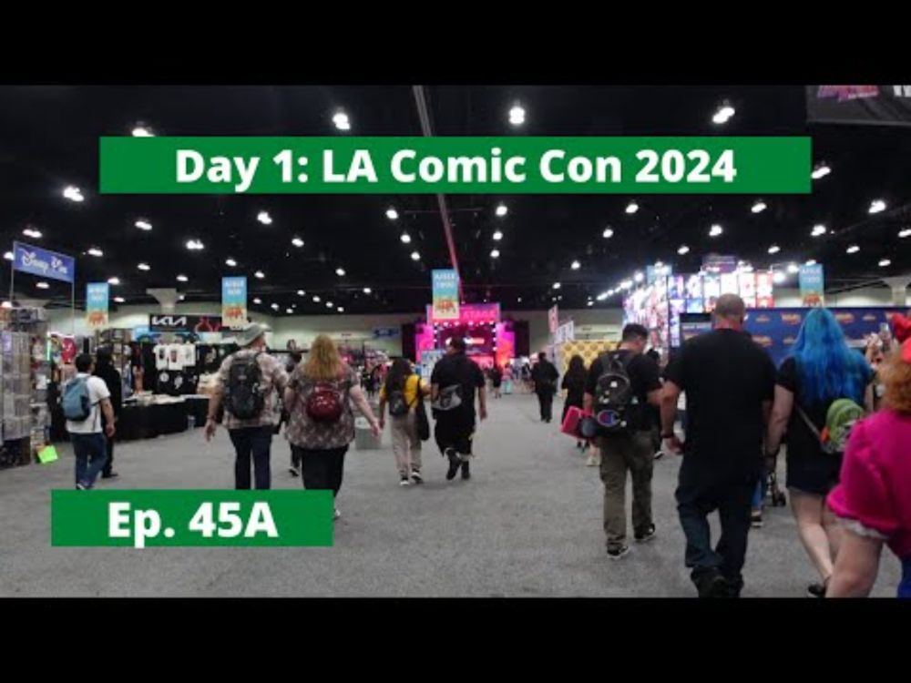 Day 1: Los Angeles Comic Con 2024 - Episode 45A