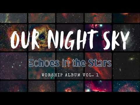 OUR NIGHT SKY - Worship Album Vol 1. NEW RELEASE!