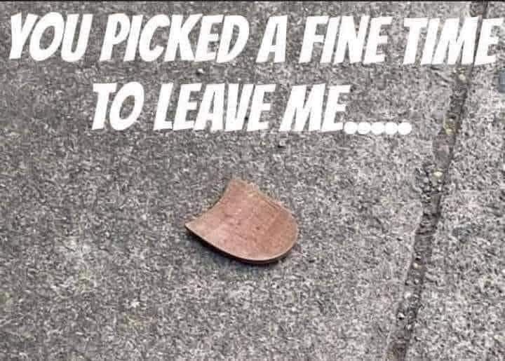 A picture pun
A loose heel on a floor
Reads..."You picked a fine time to leave me....."