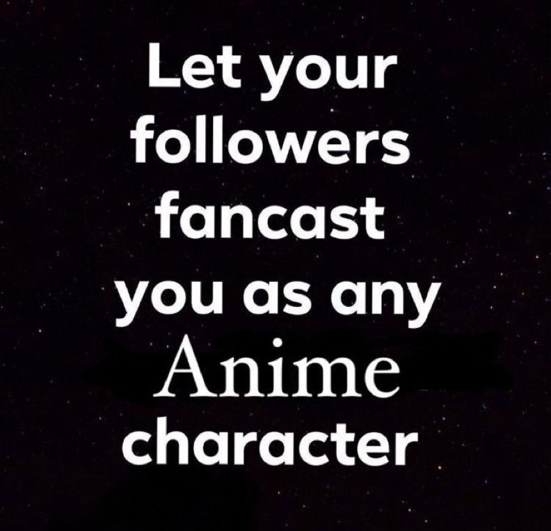 Let your followers fantasy you as any Anime character.