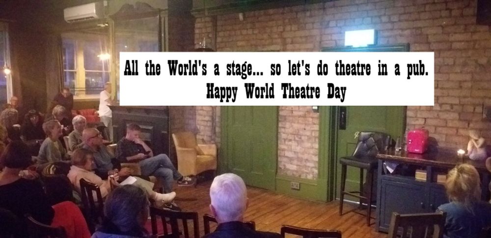 A picture of our stage space at The Adelphi with the caption "all the world's a stage... so let's do theatre in a pub. Happy World Theatre day"