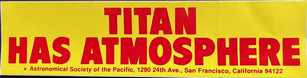 Bumper sticker that says, Titan Has Atmosphere