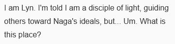 Text reading "I am Lyn. I'm told I am a disciple of light, guiding others toward Naga's ideals, but... Um. What is this place?"