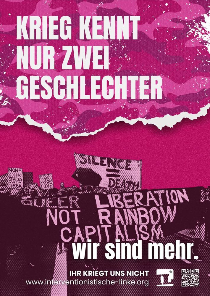 IL-Plakat, rötlich gehalten mit der Aufschrift: 
Krieg kennt nur zwei Geschlechter

Wir sind mehr. 
https://www.interventionistische-linke.org

#IhrKriegtUnsNicht