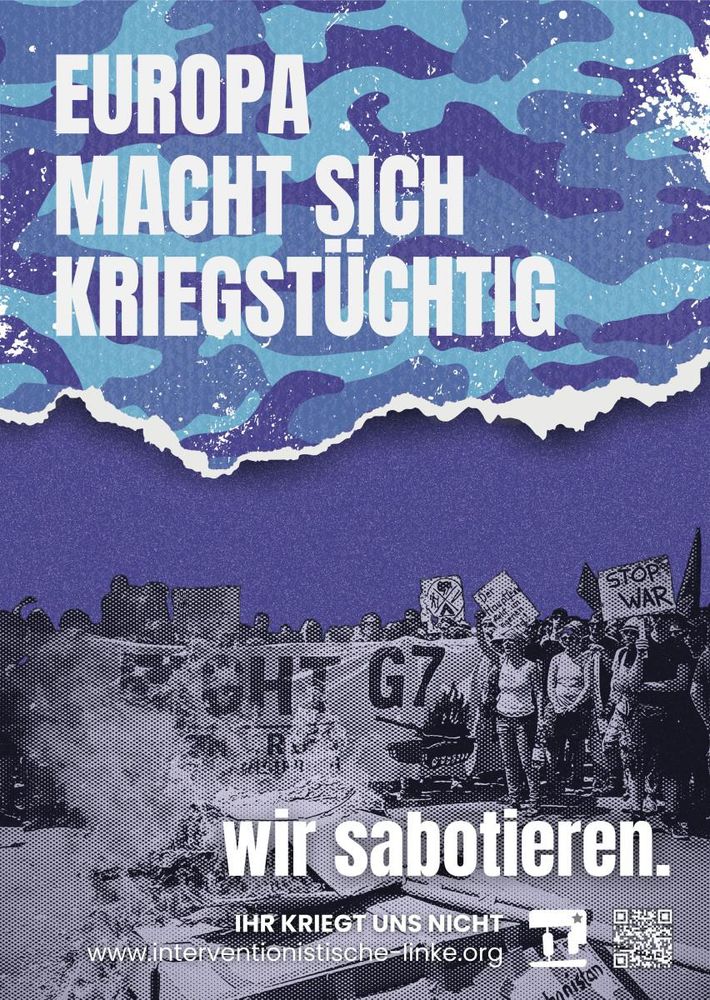 Feuer auf der Straße vor G7-Transparent. Mit folgendem Text über diesem Foto:

Europa macht sich kriegstüchtig

Wir sabotieren.
https://www.interventionistische-linke.org

Ihr Kriegt Uns Nicht