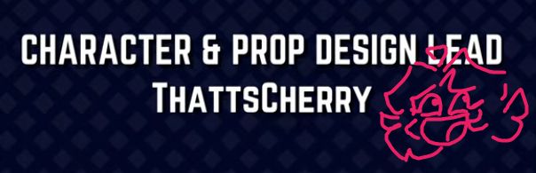 "Character & Prop Design Lead - ThattsCherry" :D