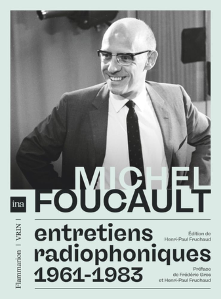 Entretiens radiophoniques 1961-1983 de Michel Foucault - Editions Flammarion