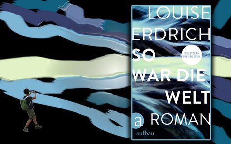 Louise Erdrich: So war die Welt