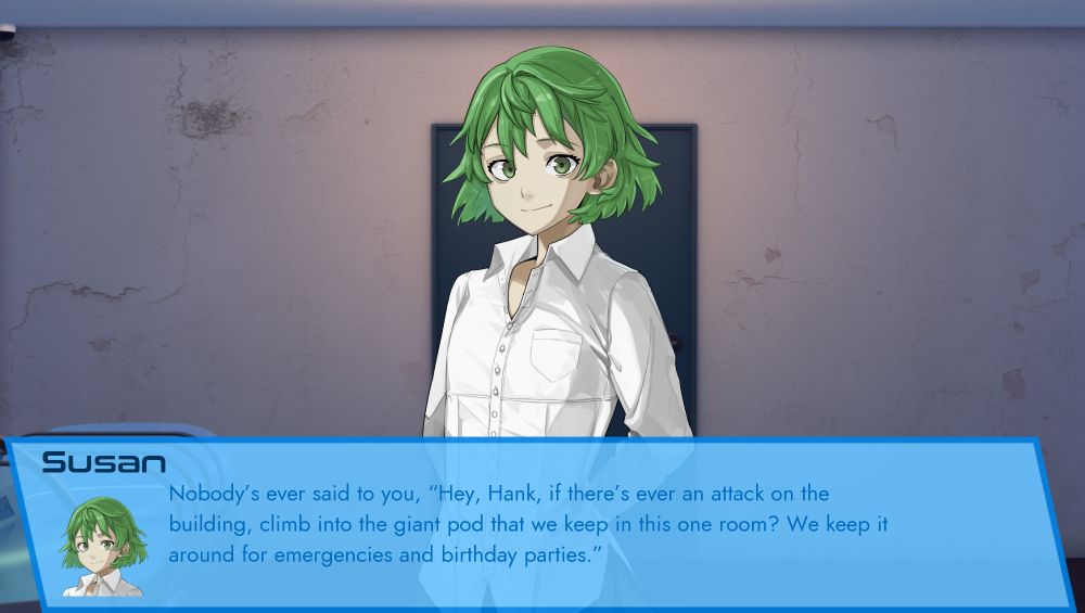 Green haired girl Susan from our game Artificial Nexus says "Nobody's ever said to you, 'Hey, Hank, if there's ever an attack on the building, climb into the giant pod that we keep in this one room? We keep it around for emergencies and birthday parties.'