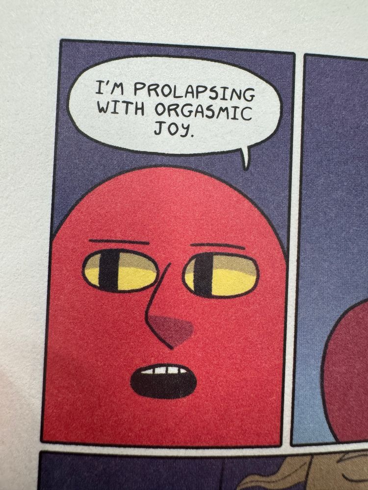 A red tube person with a deadpan expression in a comic panel saying “I’m prolapsing with orgasmic joy.”