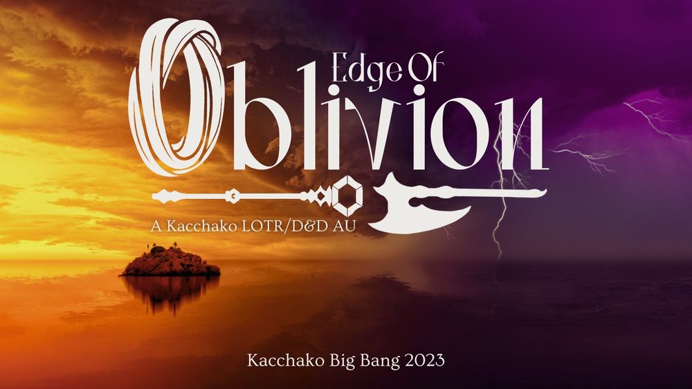 A landscape in pinks and oranges showing a stormy sky and clouds funneling towards the sea. 

Overtop a text graphic reads: Edge of Oblivion. A Kacchako LOTR/D&D AU. The O in Oblivion is made up of two crossed rings, and it is underlined by a staff and an axe.