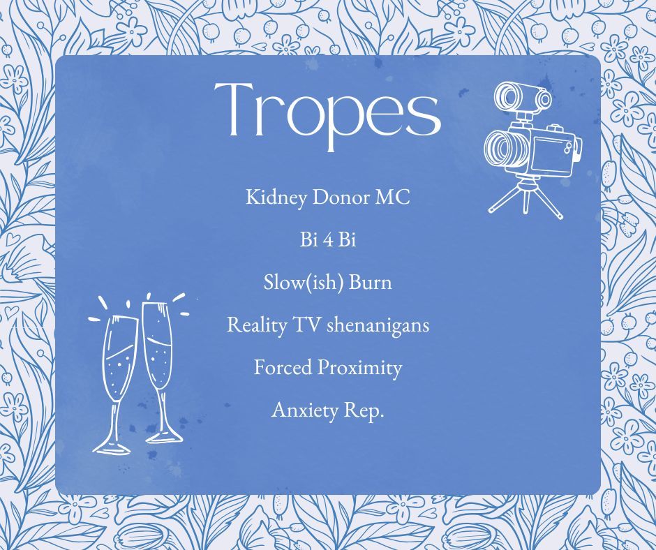 Tropes: Kidney Donor MC, Bi 4 Bi, Slow(ish) Burn, Reality TV shenanigans, Forced Proximity, Anxiety Rep.