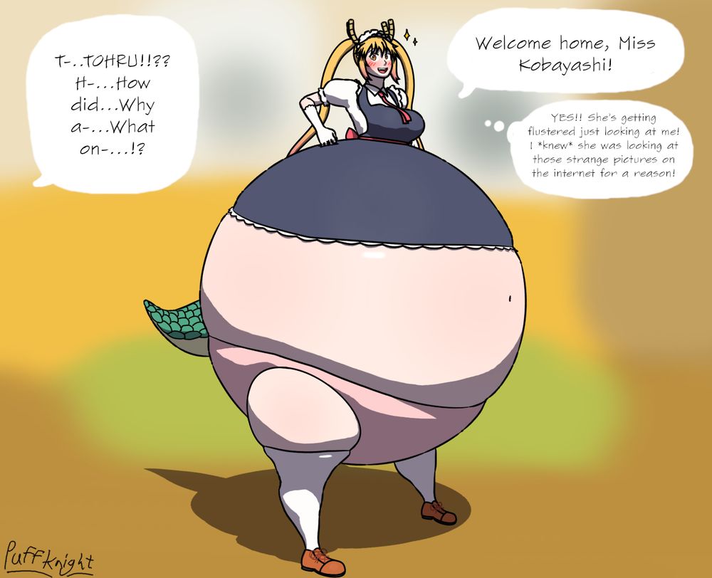 Tohru from Miss Kobayashi's Dragon Maid with a round monobutt figure, her tight pink panties on full display along with much of her midriff as her long skirt can only cling tight to the northern hemisphere of her spherical lower torso. Her swollen thighs, which nearly pop out of her panties, are bulging slightly out of her tights before the rest of her legs taper into her slim ankles and feet, which are wide apart as she strikes a pround provocative pose as she rests her hands on her 'hips' that she has tipped slightly to one side.  Her pink belt separates her ballooned lower torso from her slim upper toro as she sports a wide smile and an excited look in her eyes.

She says: "Welcome home, Miss Kobayashi!"  and in a separate thought bubble "YES!! She's getting flustered just looking at me! I *knew* she was looking at those strange pictures on the internet for a reason!"

Kobayashi off screen says: "T-..TOHRU!!?? H-...How did...Why a-...What on-...!?"