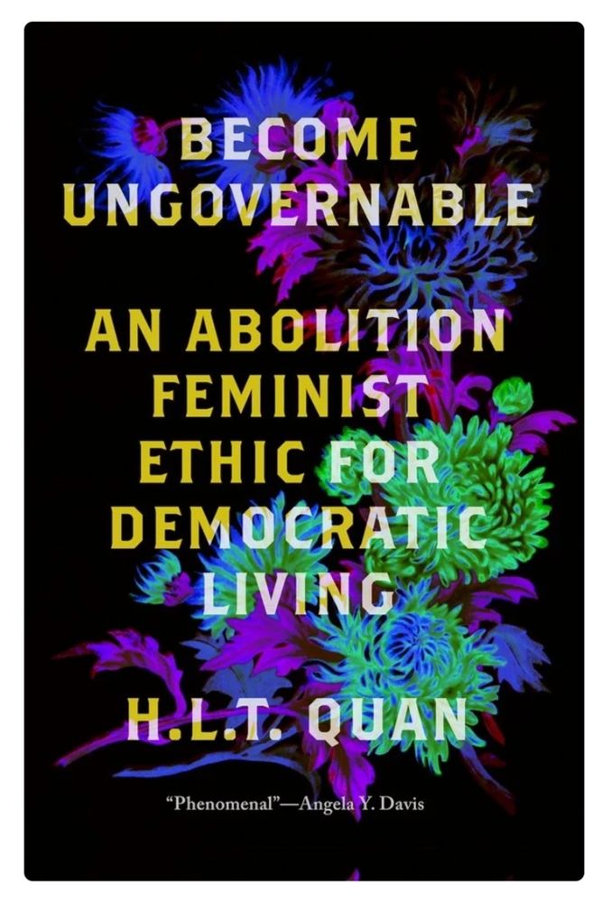 Image of book cover "Become Ungovernable: An Abolition Feminist Ethic for Democratic Living" by H.L.T. Quan. 