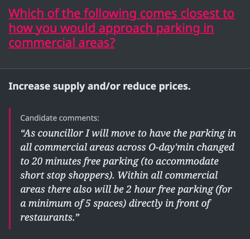 Stephen Hammerschmidt's reply a taproot candidate survey question.

Which of the following comes closest to how you would approach parking in commercial areas?

Increase supply and/or reduce prices.

Candidate comments:
“As councillor I will move to have the parking in all commercial areas across O-day'min changed to 20 minutes free parking (to accommodate short stop shoppers). Within all commercial areas there also will be 2 hour free parking (for a minimum of 5 spaces) directly in front of restaurants.”