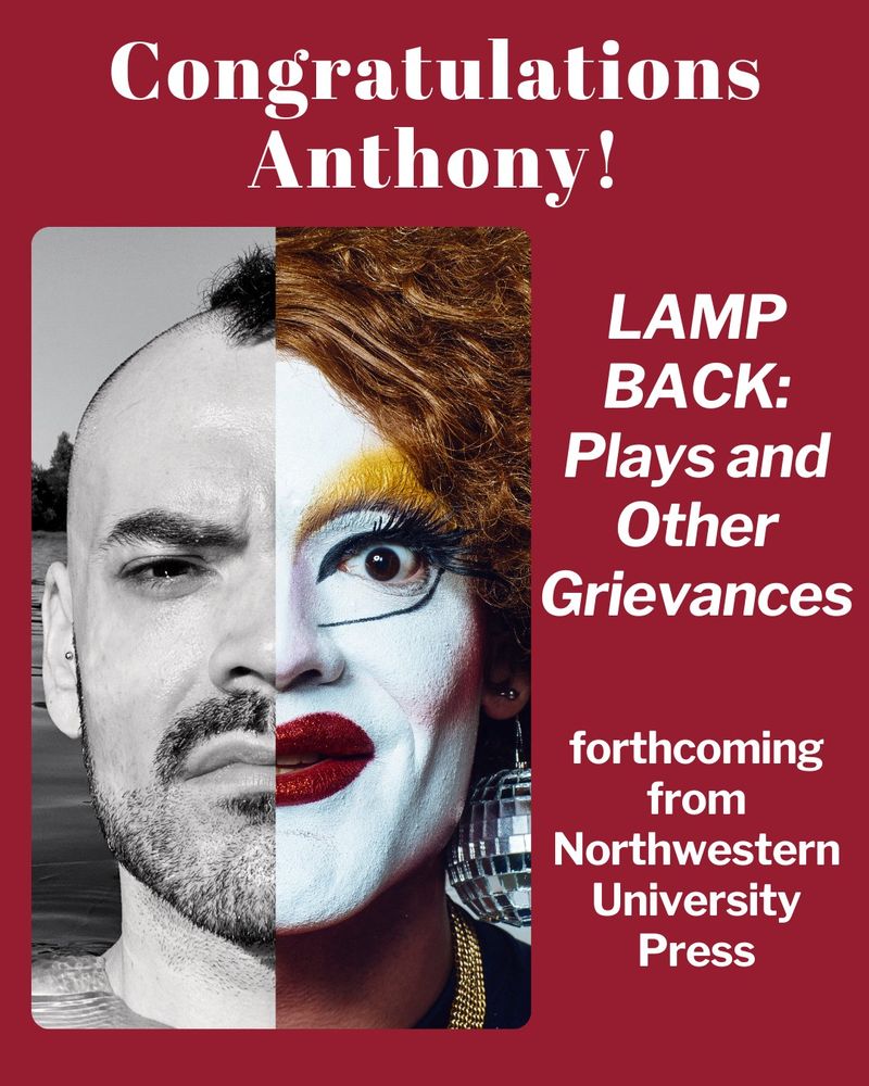 Alt text: Rust red solid background with white text and a photo. Large white text on top reads "Congratulations Anthony!" Underneath, on the left hand side, is a split headshot of Anthony Hudson looking at the camera. The left half of the image is a black and white headshot of Anthony in front of a body of water, and the right half of the image is a colorful headshot of Anthony's drag persona, Carla Rossi, in dramatic makeup with disco ball earrings. Smaller white text to the right of the headshot reads "LAMP BACK: Plays and Other Grievances forthcoming from Northwestern University Press."