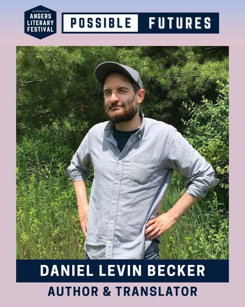 Graphic for the 2025 Angers Literary Festival: Possible Futures. Headshot of Daviel Levin Becker, grinning at the camera in a button up shirt and baseball cap, hands on his hips, in front of greenery. Text underneath says "Daniel Levin Becker. Author and Translator." The Angers Literary Festival logo and title, Possible Futures, is centered at the top.