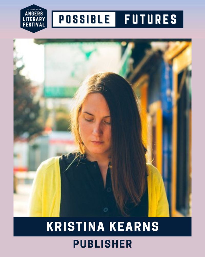 Graphic for the 2025 Angers Literary Festival: Possible Futures. Headshot of publisher Kristina Kearns, looking down in a navy top and yellow cardigan. Her long hair is swept to the side. She is in front of a blurred city background. Text underneath says "Kristina Kearns. Publisher." The Angers Literary Festival logo and title, Possible Futures, is centered at the top.