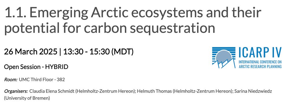 1.1. Emerging Arctic ecosystems and their potential for carbon sequestration

26 March 2025 | 13:30 - 15:30 (MDT)

ICARP IV
Open Session - HYBRID

Room:  UMC Third Floor - 382

Organisers:  Claudia Elena Schmidt (Helmholtz-Zentrum Hereon); Helmuth Thomas (Helmholtz-Zentrum Hereon); Sarina Niedzwiedz (University of Bremen)

 