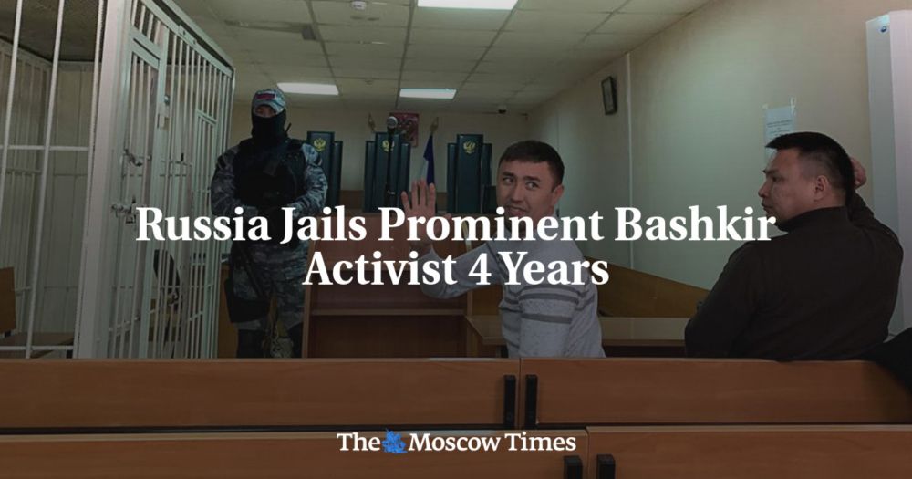 Russia Jails Prominent Bashkir Activist 4 Years