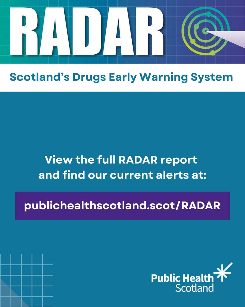 Graphic for Scotland’s Drugs Early Warning System, RADAR. It includes the text: 'RADAR – Scotland’s Drugs Early Warning System. View the full RADAR report and find our current alerts at: publichealthscotland.scot/RADAR. Public Health Scotland.