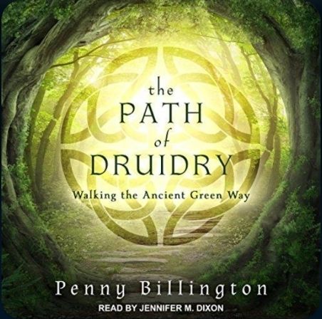 Book cover:  A tree grove opens up for a stony path leading into glowing yellow light. A celtic design is overlaid on the image.  Text:  the Path of Druidry, Walking the Ancient Green Way, Penny Billington, read by Jennifer M. Dixon 