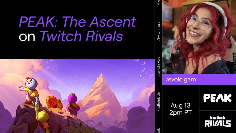 Twitch Rivals announcement for PEAK: The Ascent 

Evolcigam is pictured on the top right. She has bright red hair and is smiling. 

August 13th 
2PM PT