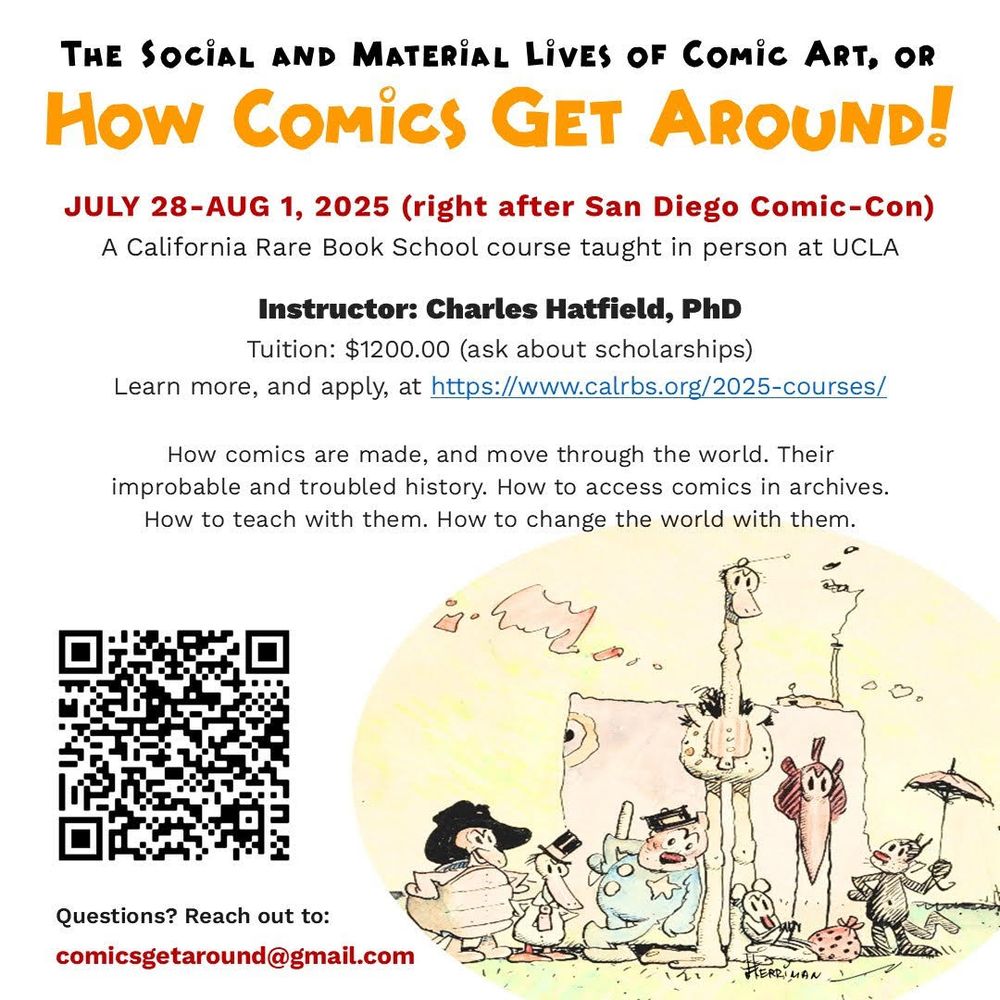 It's a promotion for a course about comics. It's illustrated with a picture from Krazy Kat. 
The text reads: The social and material lives of Comic Art, or How comics get around! 
July 28-Aug 1, 2025 (right after San Diego Comic-Con) 
A California Rare Book School course taught in person at UCLA.
Instructor: Charles Hatfield, PhD
Tuition: $1200.00 (ask about scholarships)

How comics are made, and move through the world. Their improbable and troubled history. How to access comics in archives. How to teach with them. How to change the world with them.