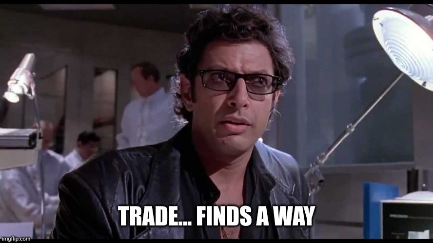 Life finds a way meme from jurassic park. Quote is 
"Trade... Finds a way"