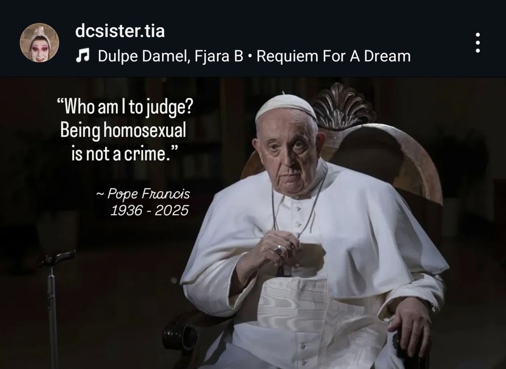 Photo of Pope Francis dressed in all white sitting in a chair with his right arm raised to his chest. He is giving a no-nonsense look at the camera.  

His quote is highlighted: Who an I to judge? Being homosexual is not a crime."