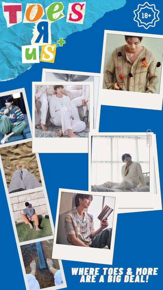 moodboard for toes r us

blue background with multiple polaroid style images of taehyung and namjoon feet and them looking cozy

texts at the top in cutout newspaper letters reads TOES R US and to the right an 18+ 

text in the bottom right reads where toes and more are a big deal!