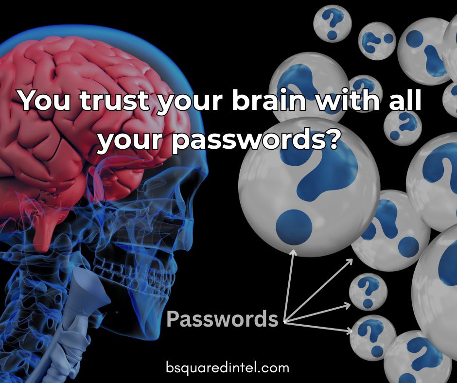 Text: You trust your brain with all your passwords?

Image: Skeleton with brain looking at bubbles with question marks in them? These bubbles represent passwords.