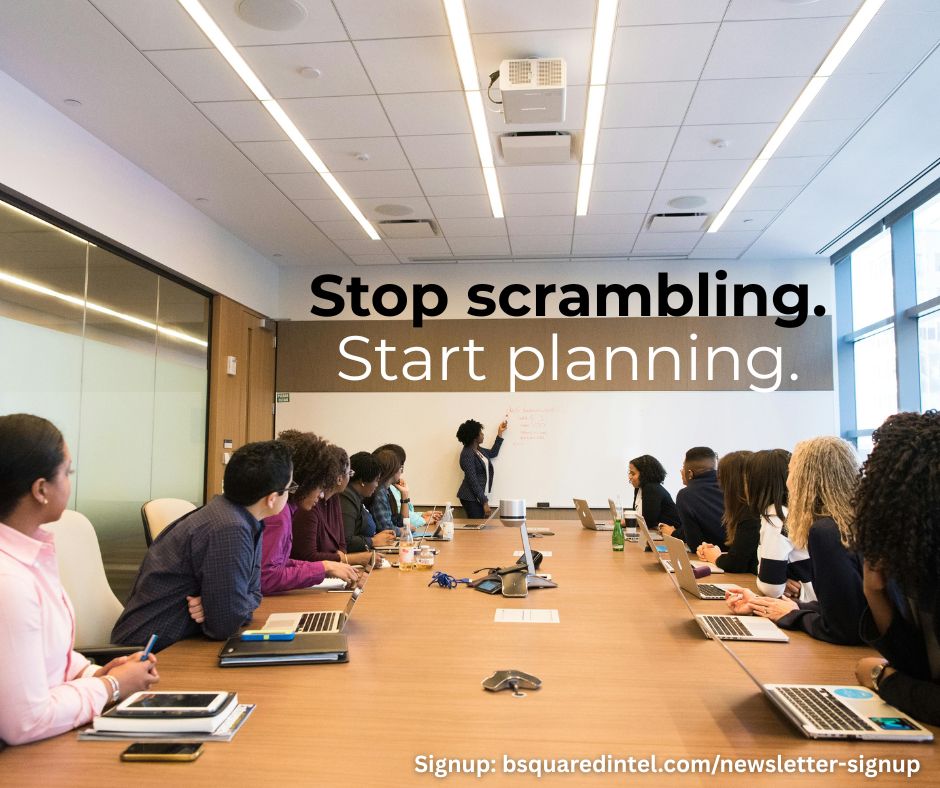 Text (top): Stop scrambling. Start Planning
Text (bottom right): Signup: bsquaredintel.com/newsletter-signup

Image: A business meeting at a large conference room table.