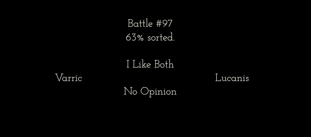 Battle #97
63% sorted.
I Like Both
Varric       Lucanis
No Opinion