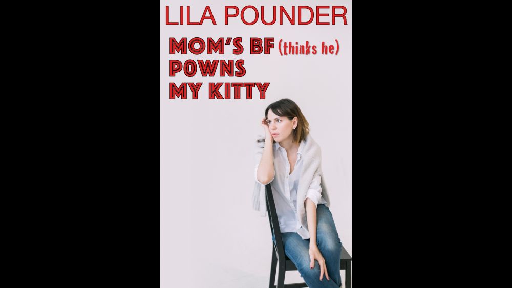 On the cover of Lila Pounder’s “Mom’s BF Thinks he P0wns My Kitty” a young woman in a white blouse and jeans is sitting on a chair. She looks thoughtful. Nervous? Or perhaps not...?