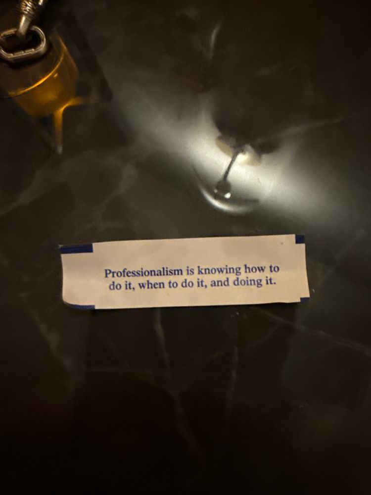 Fortune cookie fortune that says - professionalism is knowing how to do it, when to do it, and doing it. 