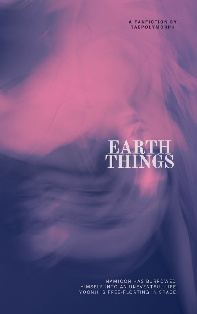 Poster for the fic “Earth Things” by taepolymorph, showing a pink and dark blue picture of a person with floaty hair. The picture is blurry. It looks like the person is levitating through water upside-down. The title “Earth Things” is covering the upper half of their face, so you can’t really tell what they look like.