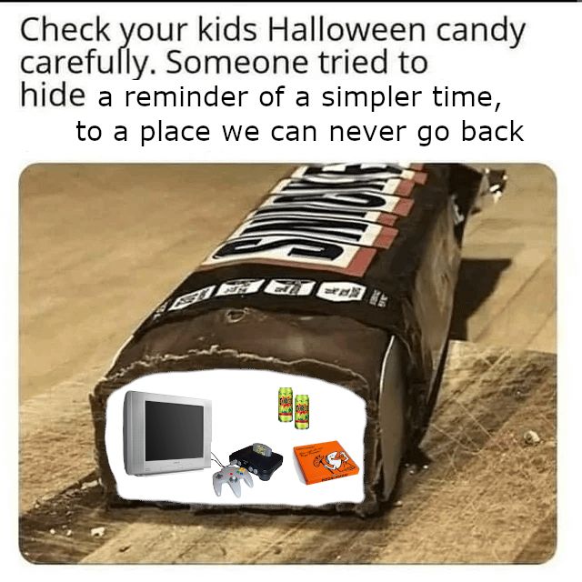 A meme featuring a Snickers bar, humorously displaying a CRT television, two cans of Surge, a Nintendo 64 setup, and a Little Cesar's pizza box. The text reads, "Check your kids Halloween candy carefully. Someone tried to hide a reminder of a simpler time, to a place we can never go back." It's funny because life is fleeting and we should all play more Ocarina of Time. 