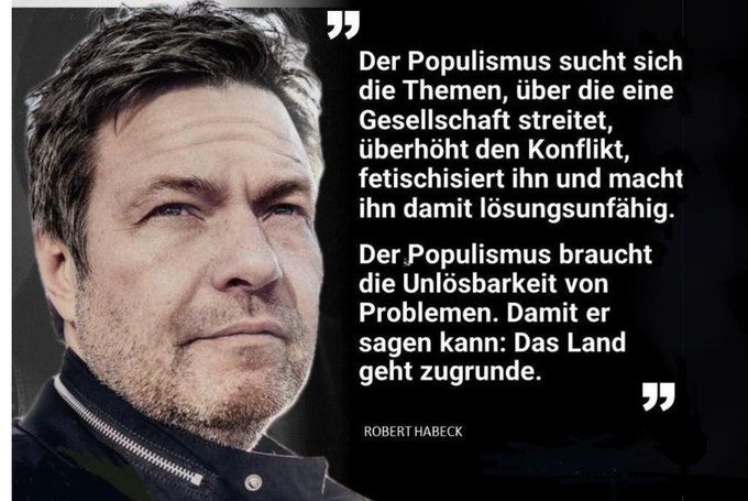 Der Populismus sucht sich die Themen, über die eine Gesellschaft streitet, überhöht den Konflikt, fetischisiert ihn und macht ihn damit lösungsunfähig. Der Populismus braucht die Unlösbarkeit von Problemen. Damit er sagen kann: Das Land geht zugrunde. ROBERT HABECK