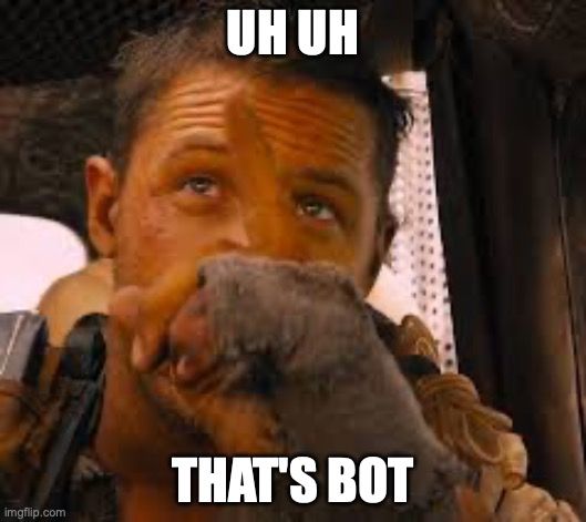 Tom Hardy as Mad Max, saying "Uh uh, that's bot."
