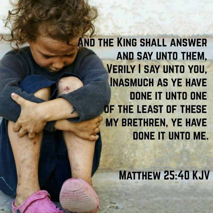 And the King shall answer and say unto them, "Verily I say unto you, inasmuch as ye have done it unto one of the least of these my brethren, ye have done it unto me." - Matthew 25:40