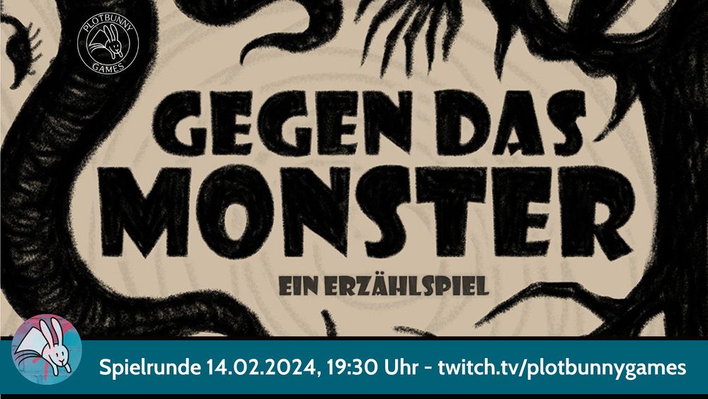 Gegen das Monster - ein Erzählspiel. Spielrunde 14.02.2024, 19:30 Uhr, twitch.tv/plotbunnygames. Um den Text herum sind kohlestiftartige Silhouetten von Zähnen, Tentakeln und Krallen auf einem beigen Hintergrund. Unten ist das Logo von Plotbunny Games.