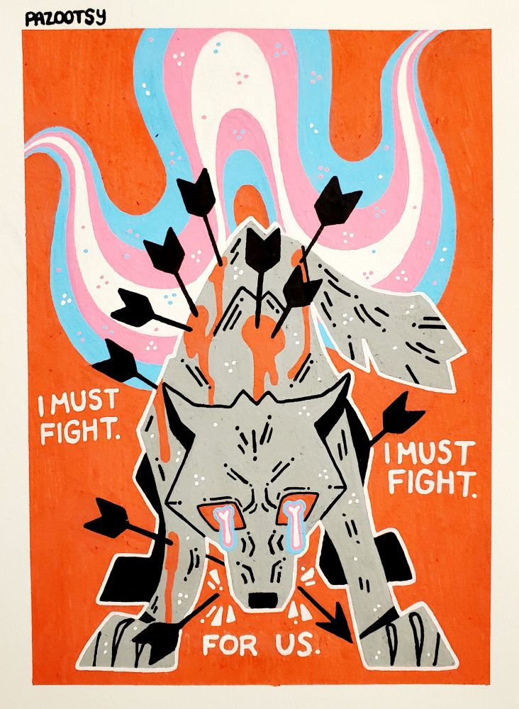 Sketchbook Posca piece of a gray wolf facing forward, hunched over with its ears folded, fiercely staring at the viewer. it is bleeding with many arrows shot into its body, its mouth snapping one in two. the transgender flag is behind it in a wavy pattern in front of a solid red background while its eyes weep the same colors as the flag. Text says, "I must fight. I must fight. For us."