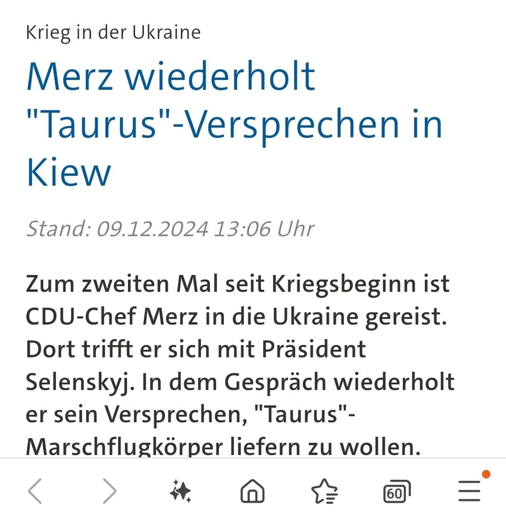 Krieg in der Ukraine
Merz wiederholt "Taurus"-Versprechen in Kiew
Stand: 09.12.2024 13:06 Uhr

Zum zweiten Mal seit Kriegsbeginn ist CDU-Chef Merz in die Ukraine gereist. Dort trifft er sich mit Präsident Selenskyj. In dem Gespräch wiederholt er sein Versprechen, "Taurus"-Marschflugkörper liefern zu wollen.