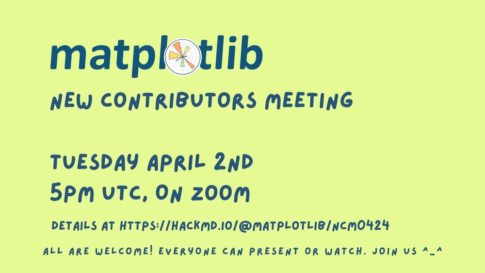 Matplotlib New Contributor's meeting
Tuesday April 2nd 
5PM UTC on zoom
Details at https://hackmd.io/@matplotlib/ncm0424
All are welcome! Everyone can present or watch. Join us ^-^