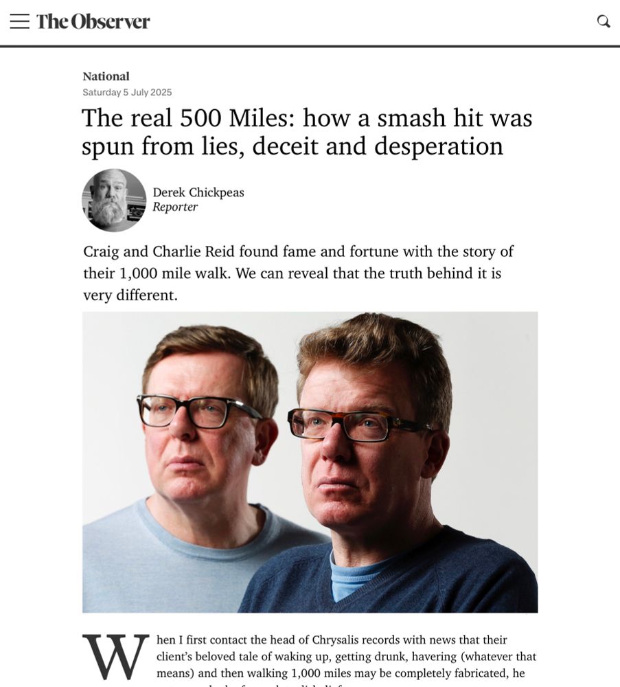 The real 500 Miles: how a smash hit was spun from lies, deceit and desperation 

Craig and Charlie Reid found fame and fortune with the story of their 1,000 mile walk. We can reveal that the truth behind it is very different.